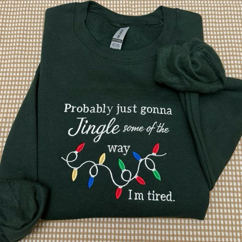 Probably just gonna jingle some of the way im tired Christmas embroidered sweatshirt