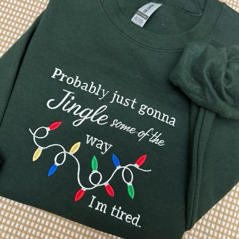 Probably just gonna jingle some of the way im tired Christmas embroidered sweatshirt