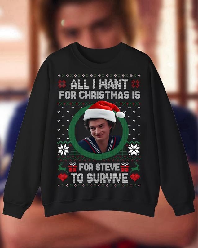 Steve Harrington Christmas T-Shirt – All I Want For Christmas Is Steve Harrington Sweatshirt – Stranger Things Inspired Holiday Hoodie