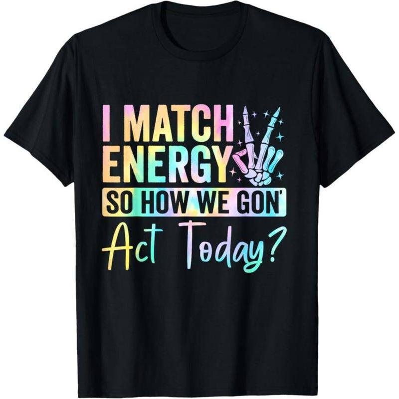 “I MATCH ENERGY SO HOW WE GON Act Today?” Hoodie Featuring Vibrant Typography and Symbol