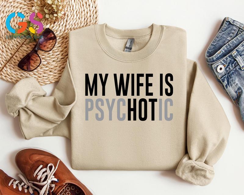 My Wife Is Psychotic Sweatshirt, Funny Husband Gift, Humor Men’s Hoodie, Anniversary Gift for Him, Valentine’s Day Hoodie