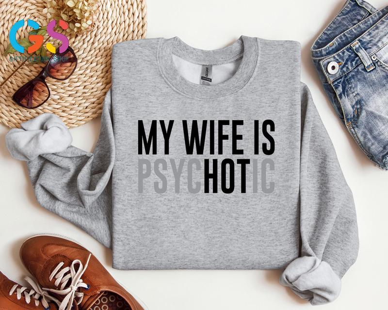 My Wife Is Psychotic Sweatshirt, Funny Husband Gift, Humor Men’s Hoodie, Anniversary Gift for Him, Valentine’s Day Hoodie