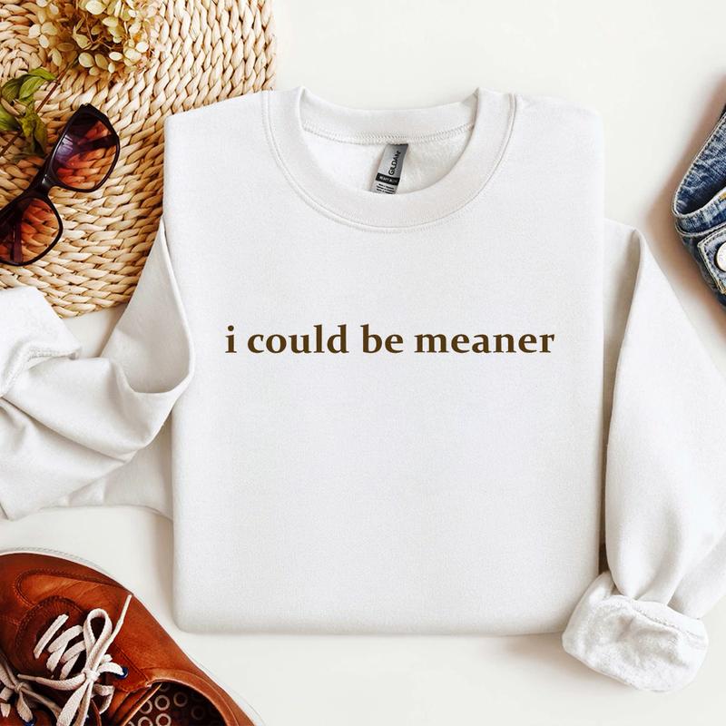 I Could Be Meaner Sweatshirt, Funny Sarcastic Quote Crewneck, Trendy Humor Graphic Top for Women
