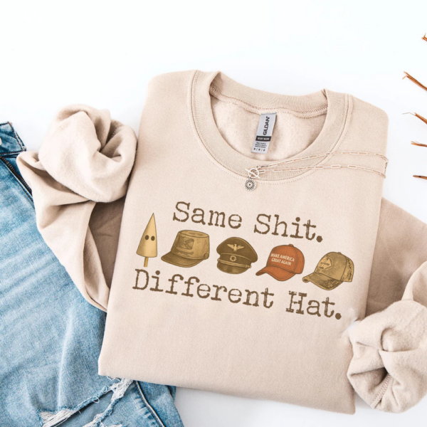 Same Shit Different Hat Shirt, Dark Humor Political Satire sweatshirt
