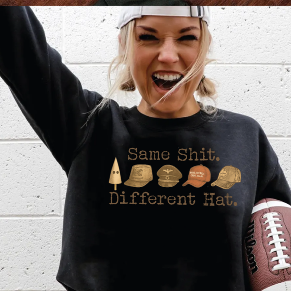 Same Shit Different Hat Shirt, Dark Humor Political Satire sweatshirt