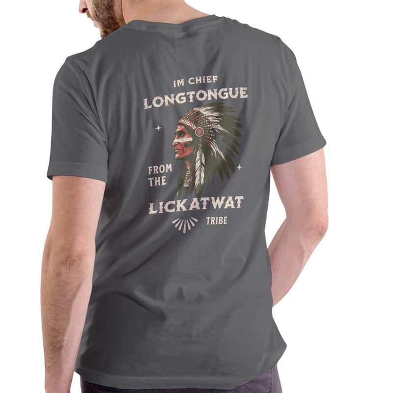I'M CHIEF LONGTONGUE FROM THE LICKATWAT TRIBE Funny T shirt/Sweatshirt