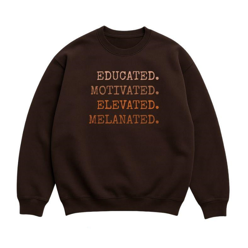 Educated Motivated Elevated Melanated Sweatshirt - Black History Month T-shirt, Black Girl Magic Hoodie