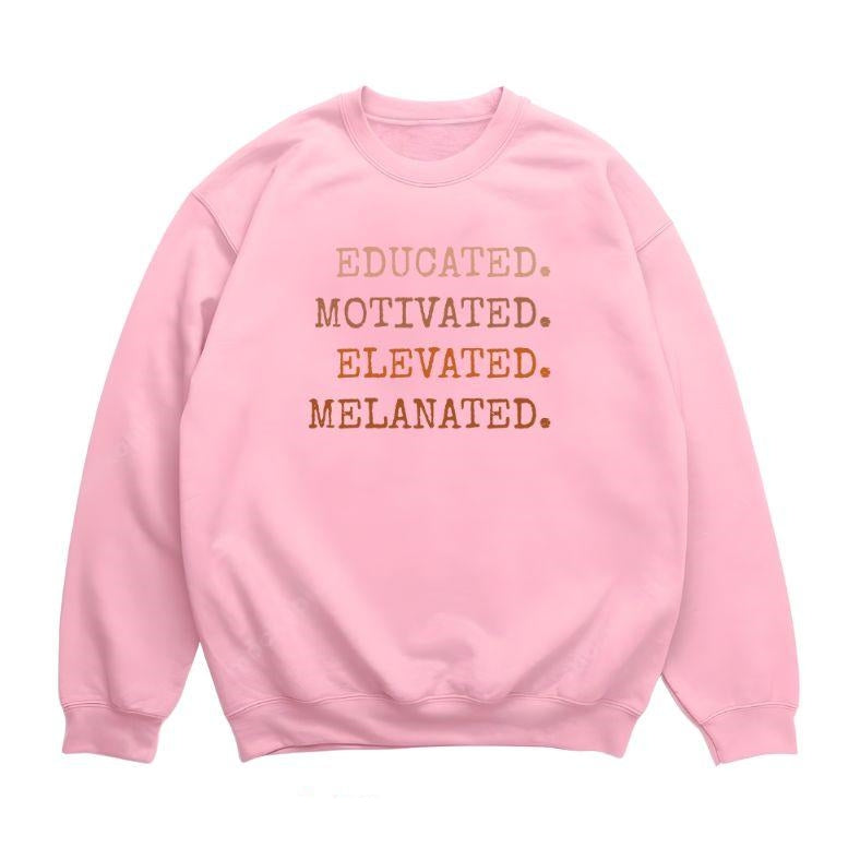 Educated Motivated Elevated Melanated Sweatshirt - Black History Month T-shirt, Black Girl Magic Hoodie