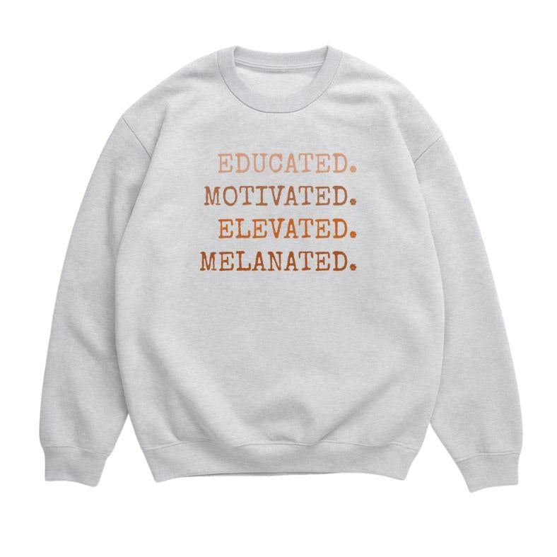 Educated Motivated Elevated Melanated Sweatshirt - Black History Month T-shirt, Black Girl Magic Hoodie