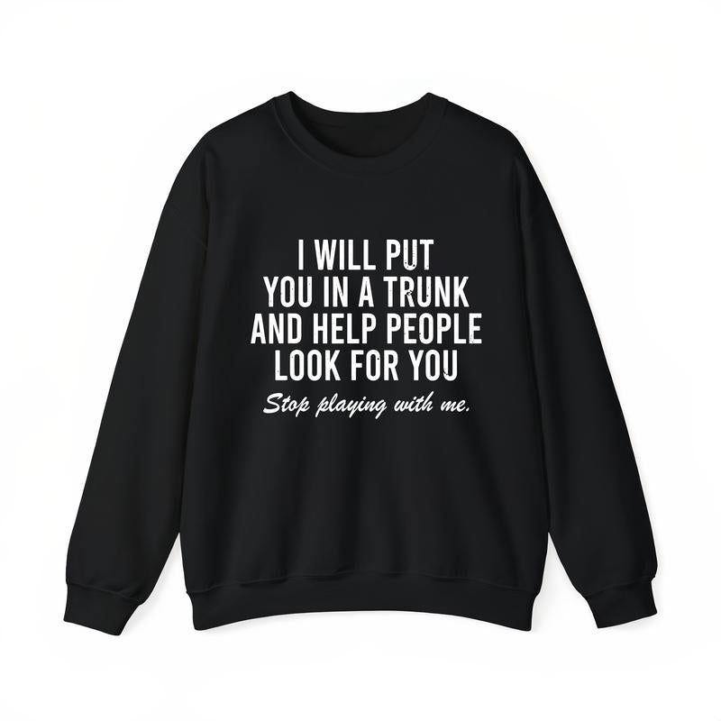 I Will Put You In The Trunk And Help People Look For T-Shirt Crewneck Tropical graphic sweatshirt
