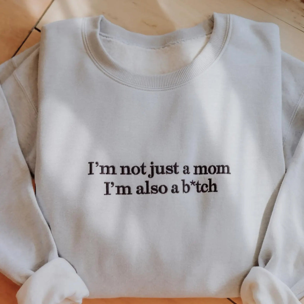 I’m Not Just a Mom I’m Also...Tee/Sweatshirt/Hoodie