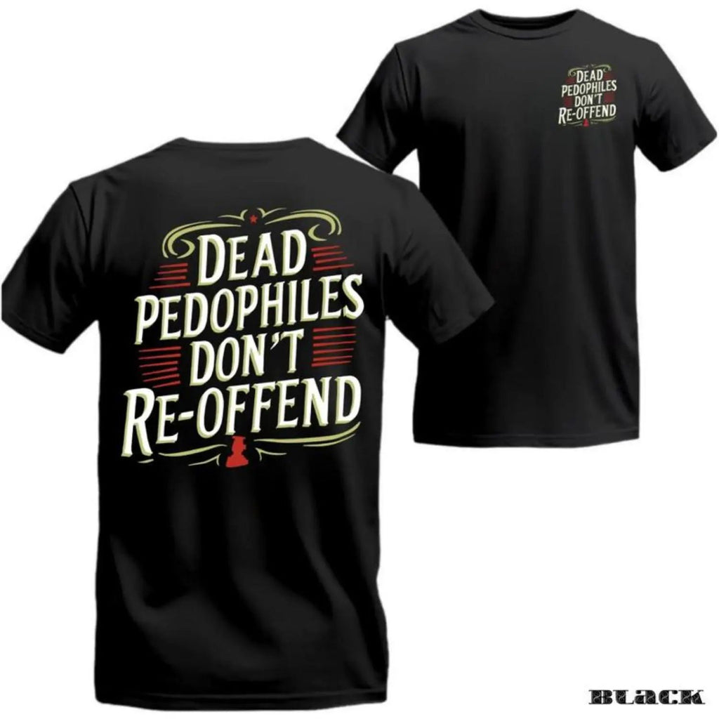 oversized tshirt women Dead Pedophiles Don’t Re-Offend T-Shirt – Patriotic Justice Graphic Sweatshirt, Bold Statement Shirt for Men Who Protect the Innocent