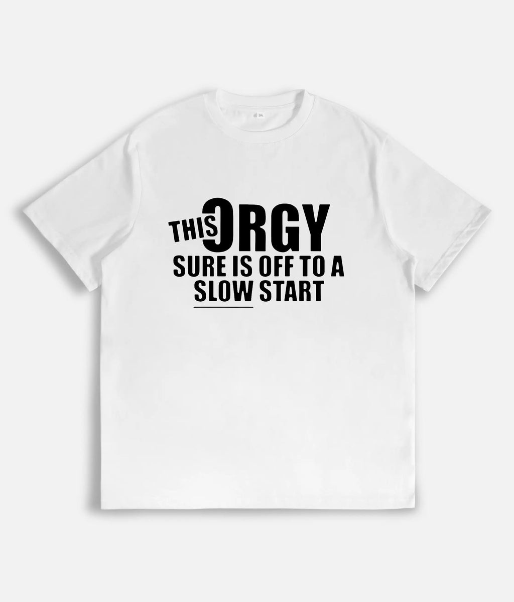Funny 'This Orgy Sure is Off to a Slow Start' Graphic T-Shirt/Sweatshirt/Hoodie