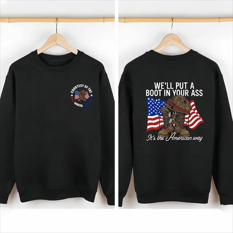 T - shirt with “WE'LL PUT A BOOT IN YOUR ASS” slogan, American flag & military boot graphic Tee/Sweatshirt/Hoodie