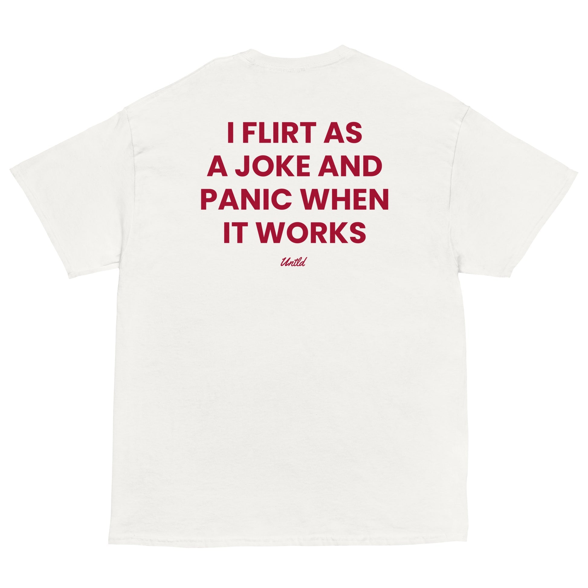 I FLIRT AS A JOKE AND PANIC WHEN IT WORKS SHIRT/SWEATSHIRT/HOODIE