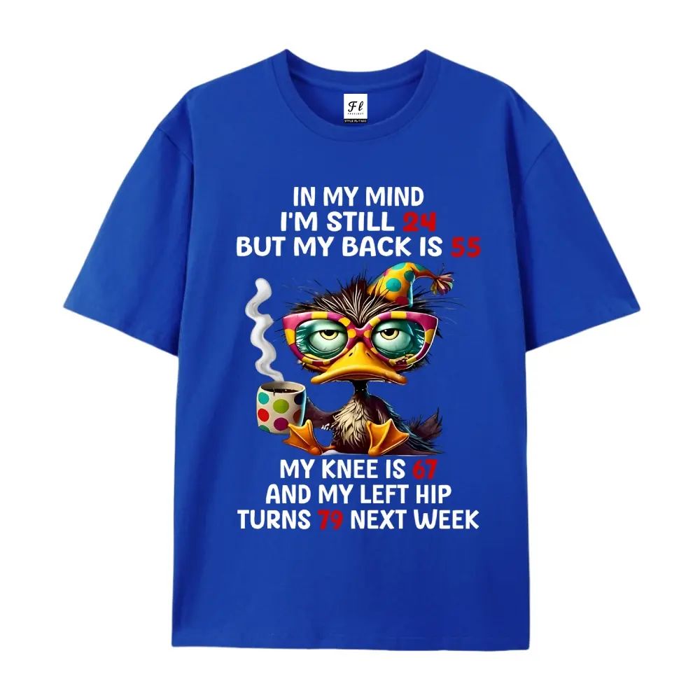 In My Mind I'm Still 24 But My Back Is 55 My Knee Is 67 T-Shirt/Sweatshirt/Hoodie