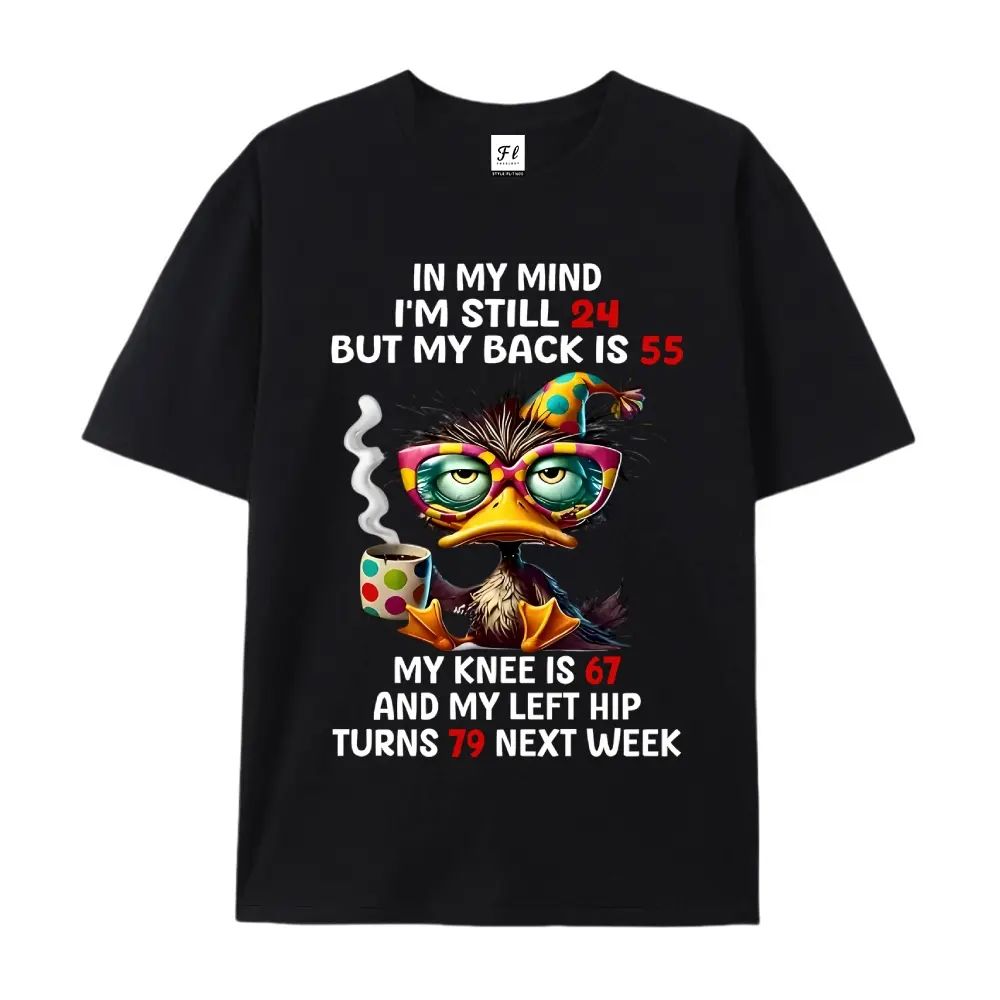In My Mind I'm Still 24 But My Back Is 55 My Knee Is 67 T-Shirt/Sweatshirt/Hoodie