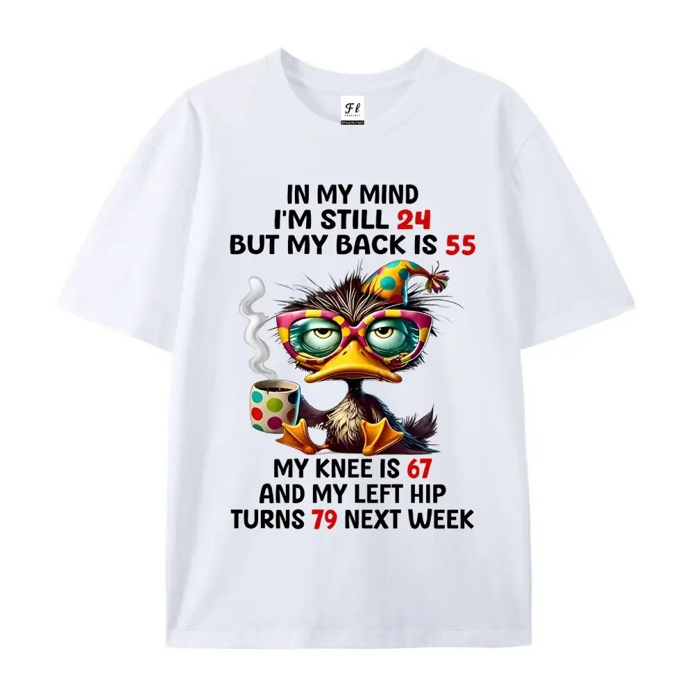 In My Mind I'm Still 24 But My Back Is 55 My Knee Is 67 T-Shirt/Sweatshirt/Hoodie