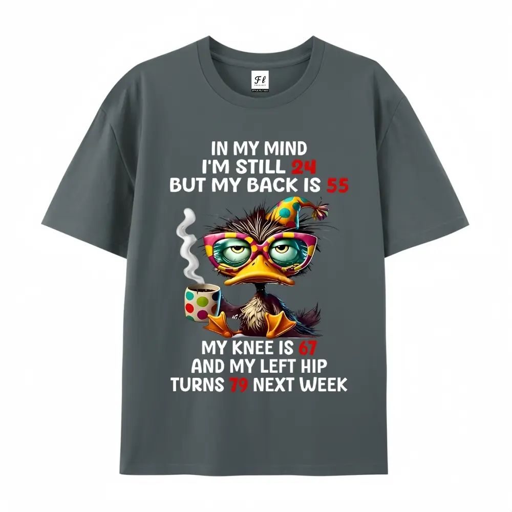 In My Mind I'm Still 24 But My Back Is 55 My Knee Is 67 T-Shirt/Sweatshirt/Hoodie