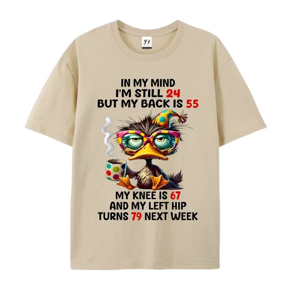 In My Mind I'm Still 24 But My Back Is 55 My Knee Is 67 T-Shirt/Sweatshirt/Hoodie