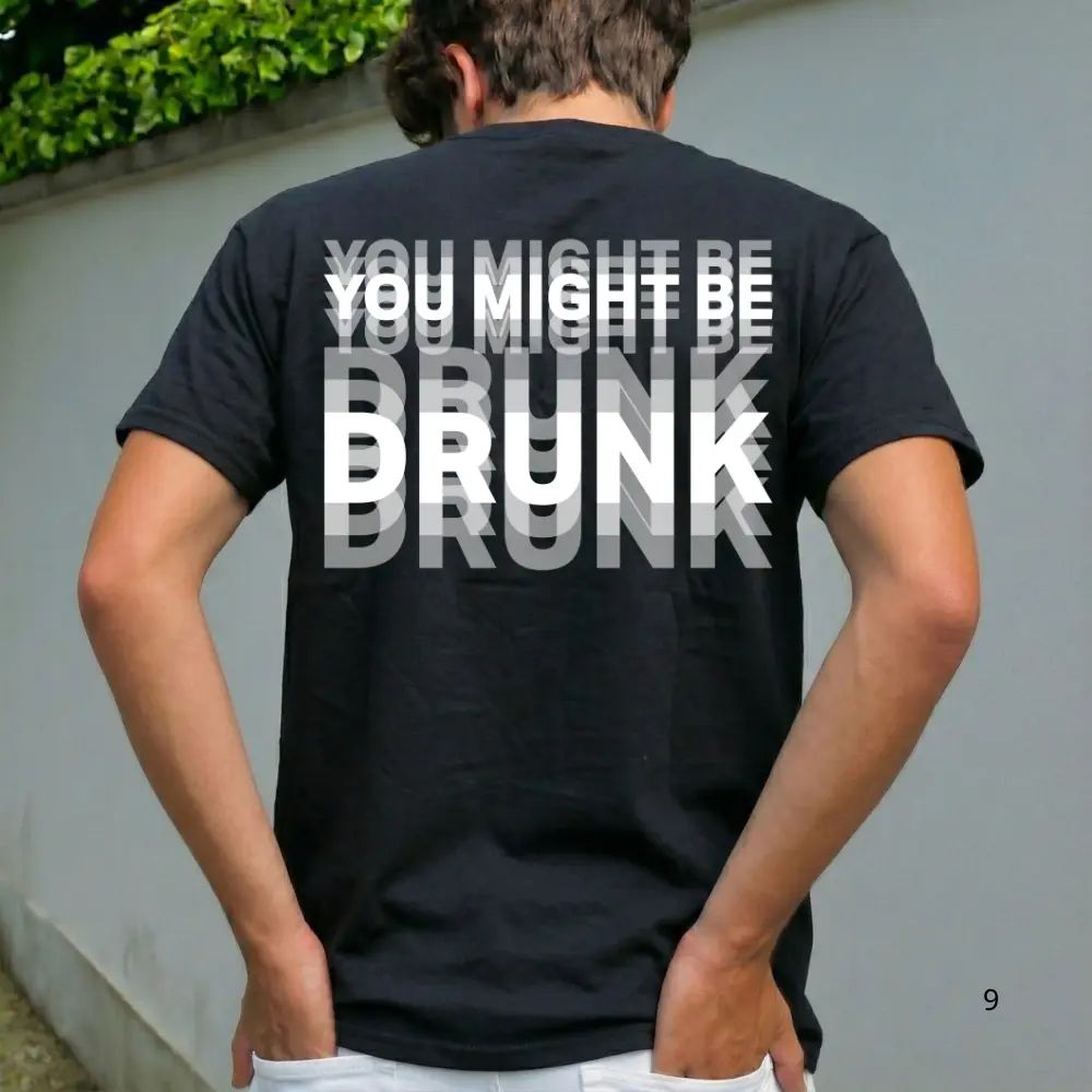 Funny Streetwear Graphic Tee – “You Might Be Drunk Unisex" T-Shirt/Sweatshirt/Hoodie