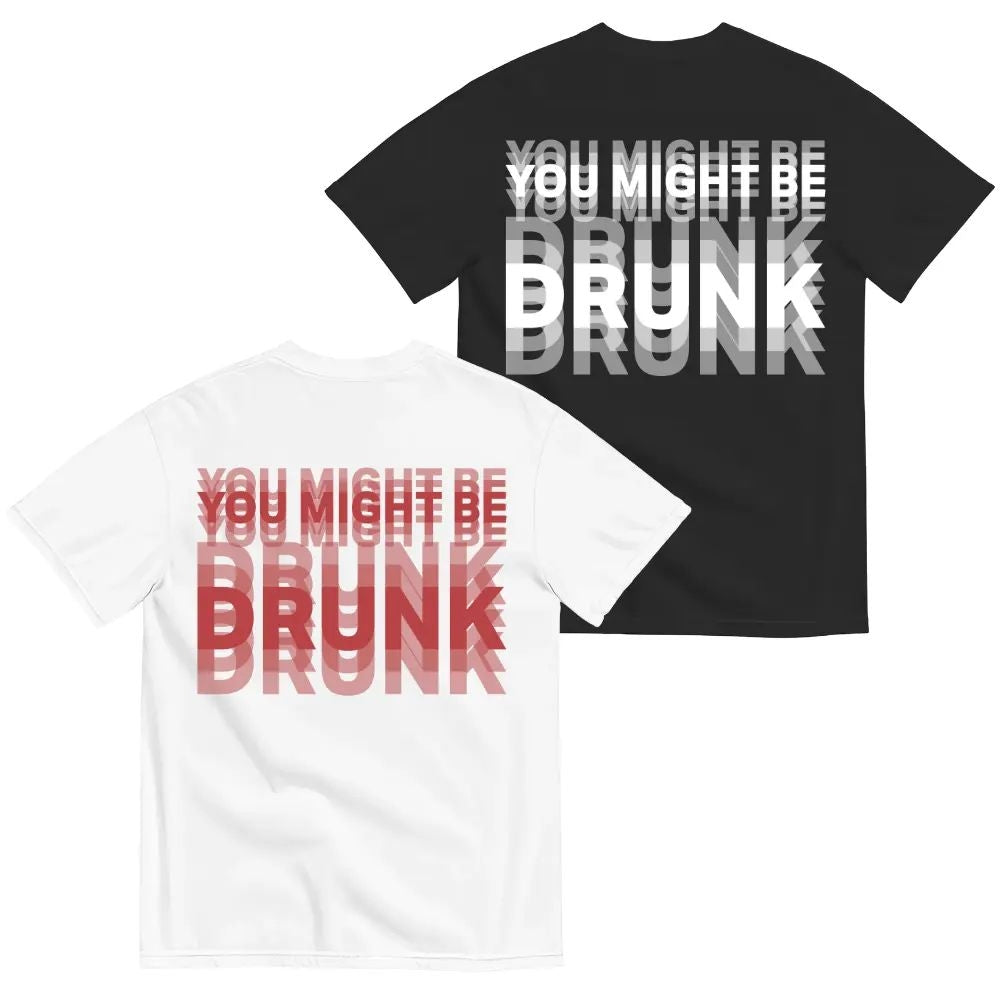 Funny Streetwear Graphic Tee – “You Might Be Drunk Unisex" T-Shirt/Sweatshirt/Hoodie