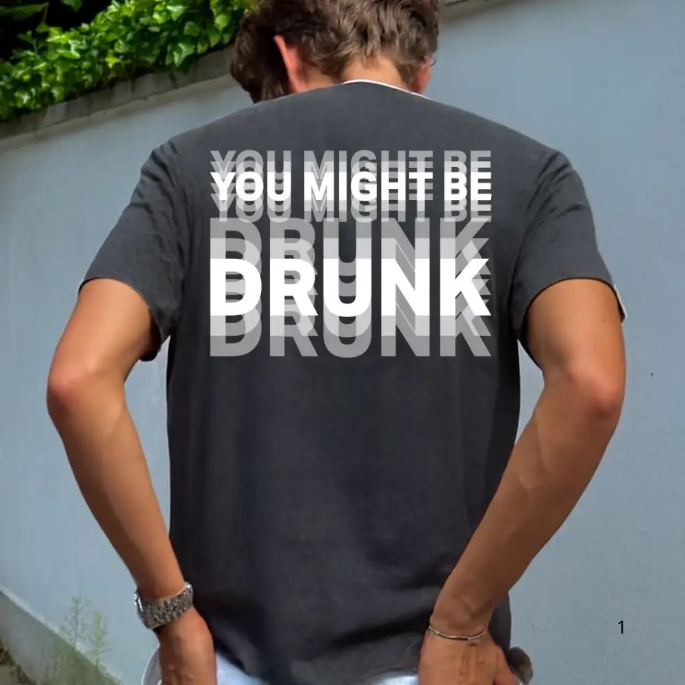 Funny Streetwear Graphic Tee – “You Might Be Drunk Unisex" T-Shirt/Sweatshirt/Hoodie