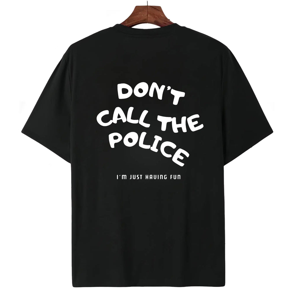 Dont Call The Police I'm JUST HAUING FUN T-shirt/Sweatshirt/Hoodie