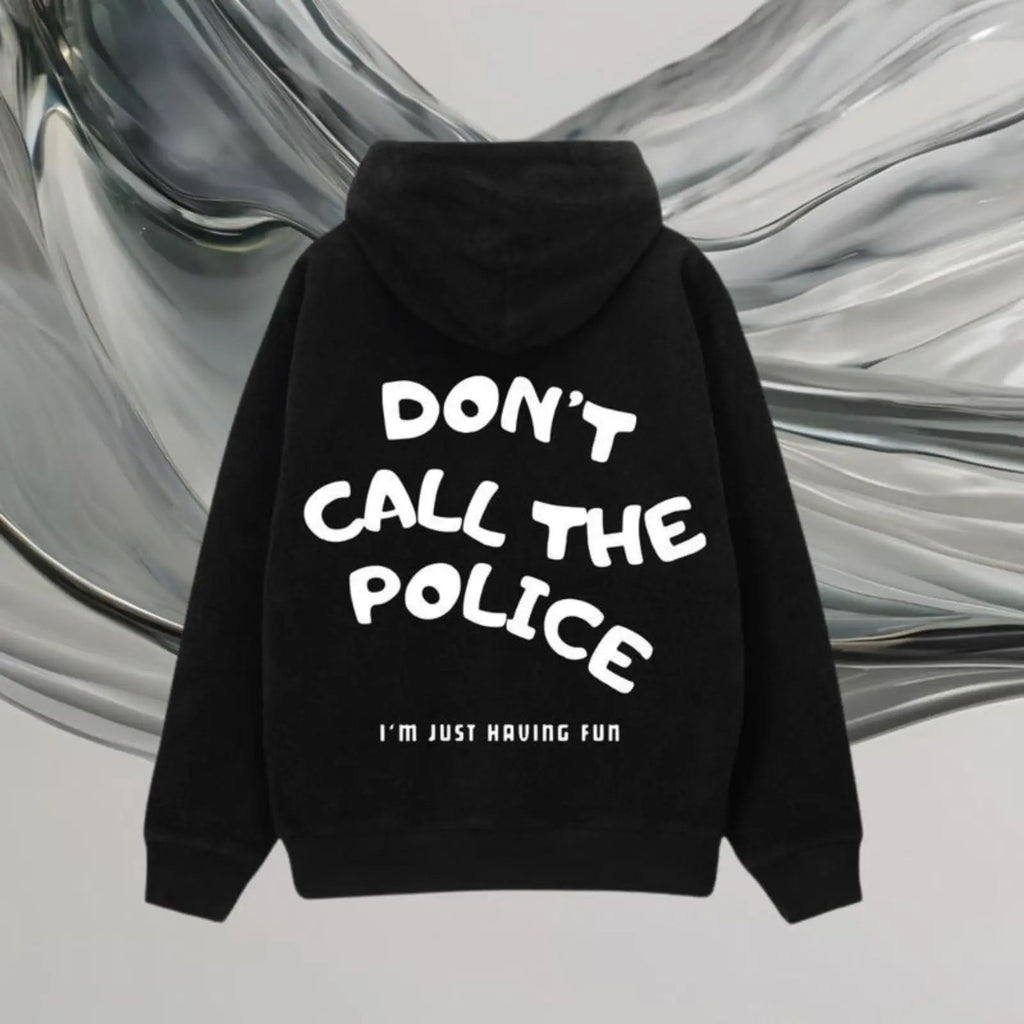 Dont Call The Police I'm JUST HAUING FUN T-shirt/Sweatshirt/Hoodie