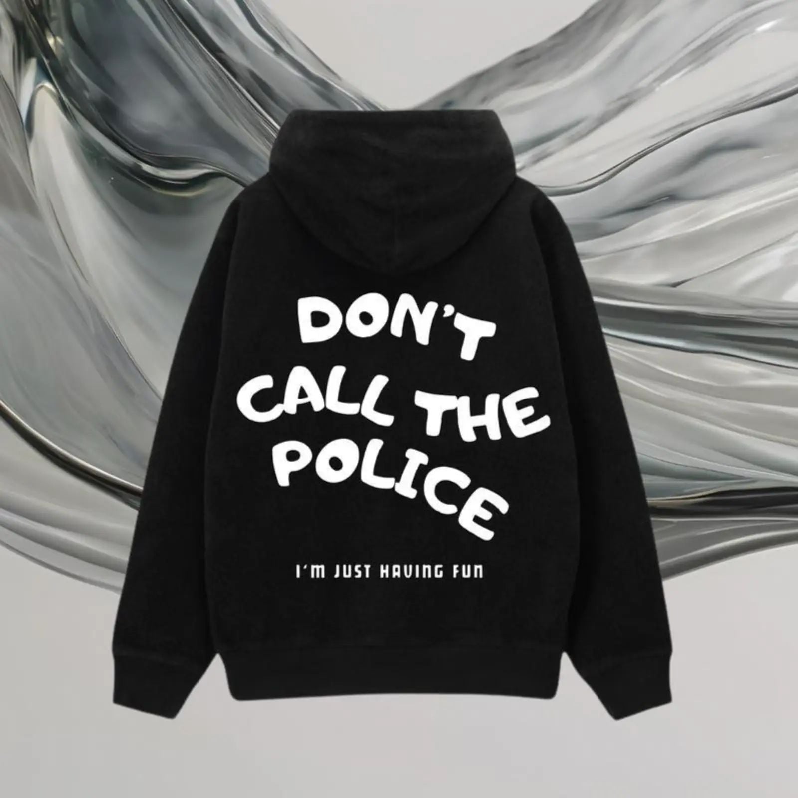 Dont Call The Police I'm JUST HAUING FUN T-shirt/Sweatshirt/Hoodie