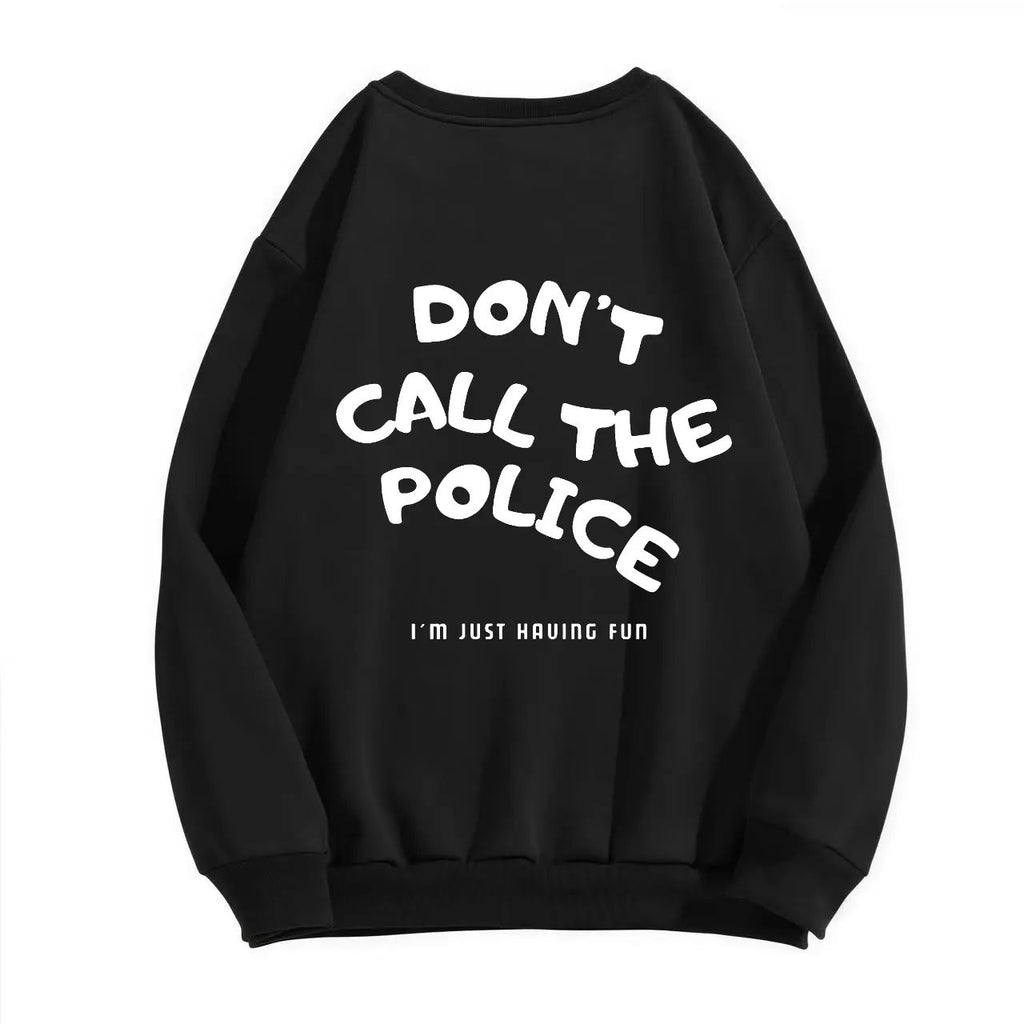 Dont Call The Police I'm JUST HAUING FUN T-shirt/Sweatshirt/Hoodie