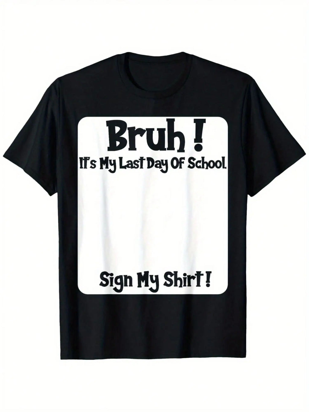 Bruh It'S My Last Day Of School Sign My T-Shirt/Sweatshirt/Hoodie