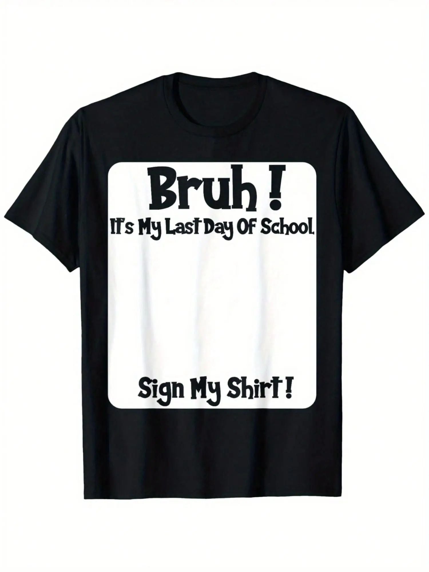 Bruh It'S My Last Day Of School Sign My T-Shirt/Sweatshirt/Hoodie