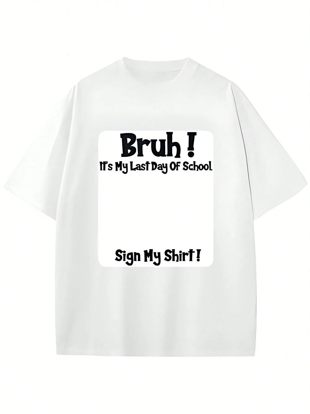 Bruh It'S My Last Day Of School Sign My T-Shirt/Sweatshirt/Hoodie