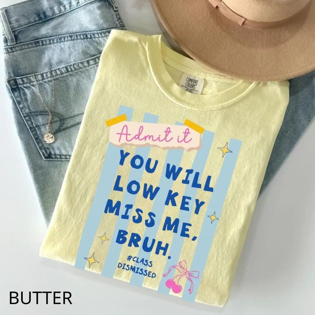 Last Day Of School Shirt Comfort Colors Teacher Shirt,You Will Low Key Miss Me,BRUH Tee/Sweatshirt/Hoodie