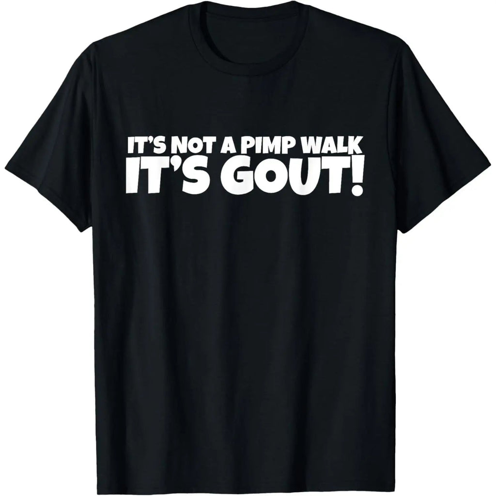 It's Not A Pimp WalK It's Gout T-Shirt/Sweatshirt/Hoodie