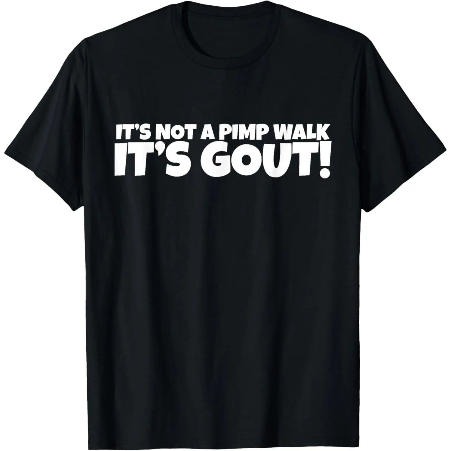 It's Not A Pimp WalK It's Gout T-Shirt/Sweatshirt/Hoodie