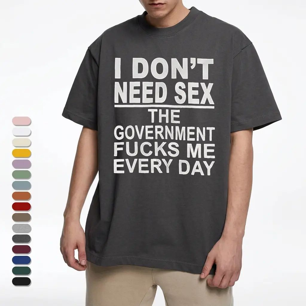 I Don‘t Need Sex- Government Fk Me Every Day T-Shirt/Sweatshirt/Hoodie