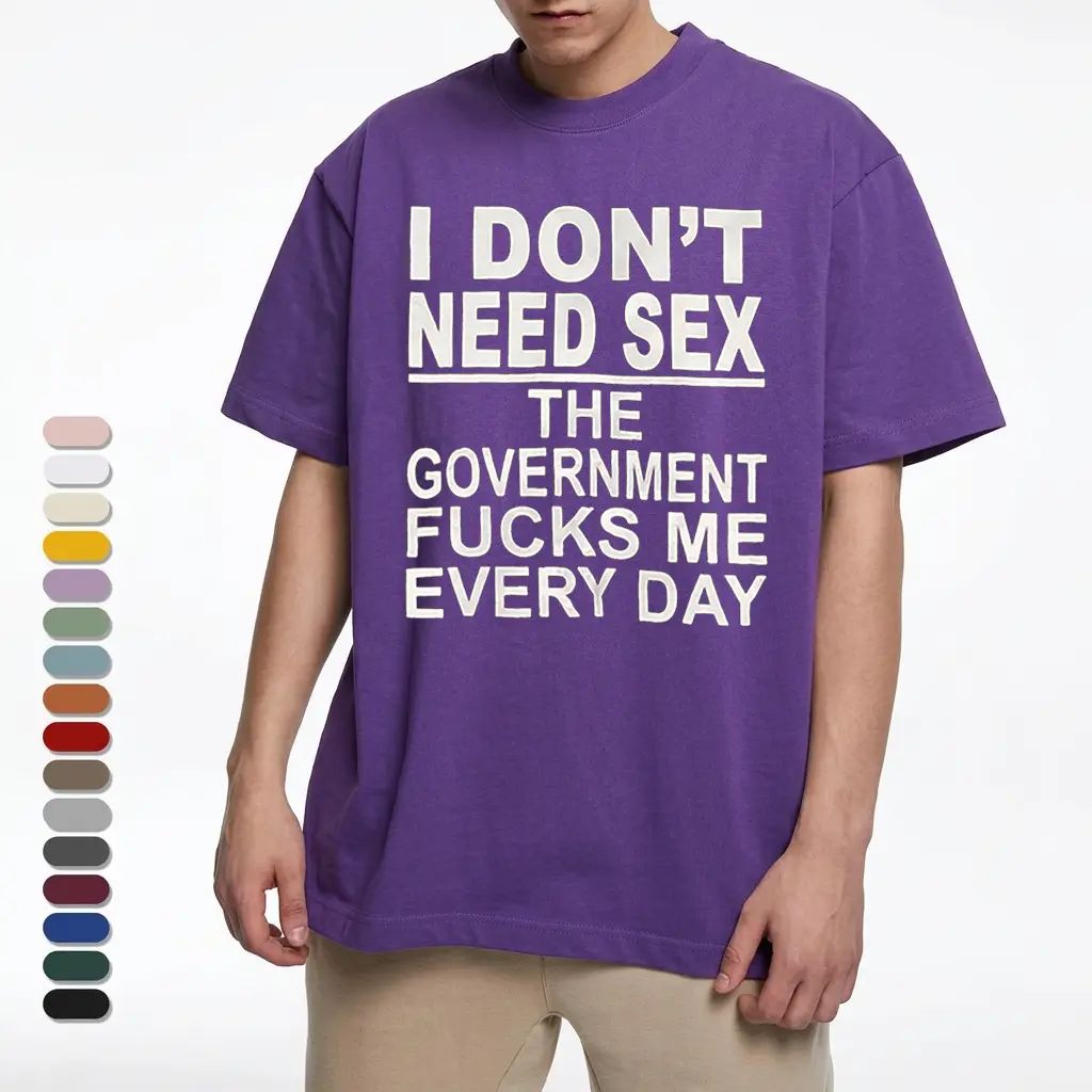 I Don‘t Need Sex- Government Fk Me Every Day T-Shirt/Sweatshirt/Hoodie