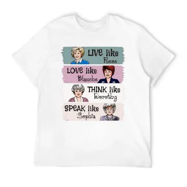 The Golden Girls Shirt Live Like Rose Love Like Blanche Think Like Dorothy Speak Like Sophia Tee