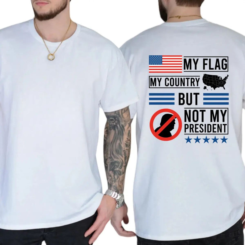 My Flag My Country But Not My President T-Shirt/Sweatshirt/Hoodie