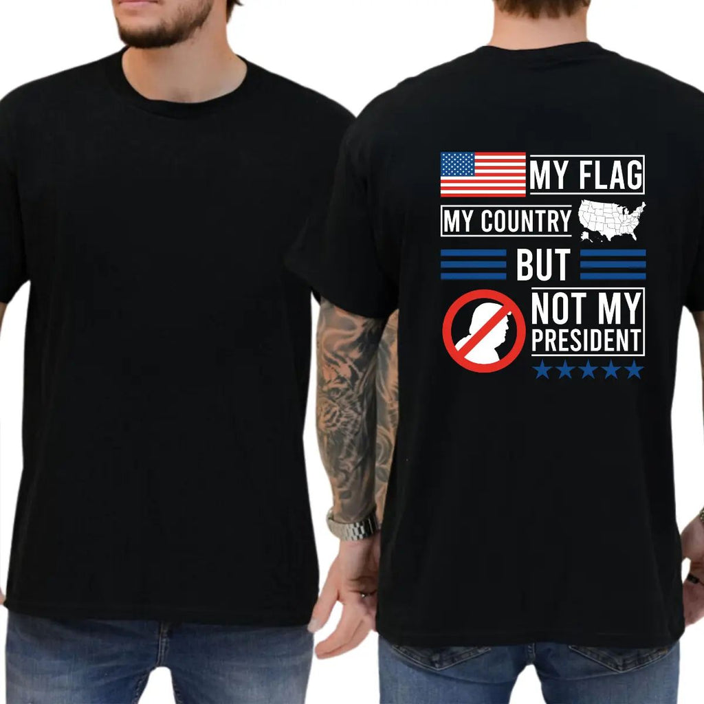 My Flag My Country But Not My President T-Shirt/Sweatshirt/Hoodie