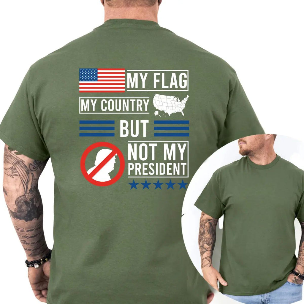 My Flag My Country But Not My President T-Shirt/Sweatshirt/Hoodie