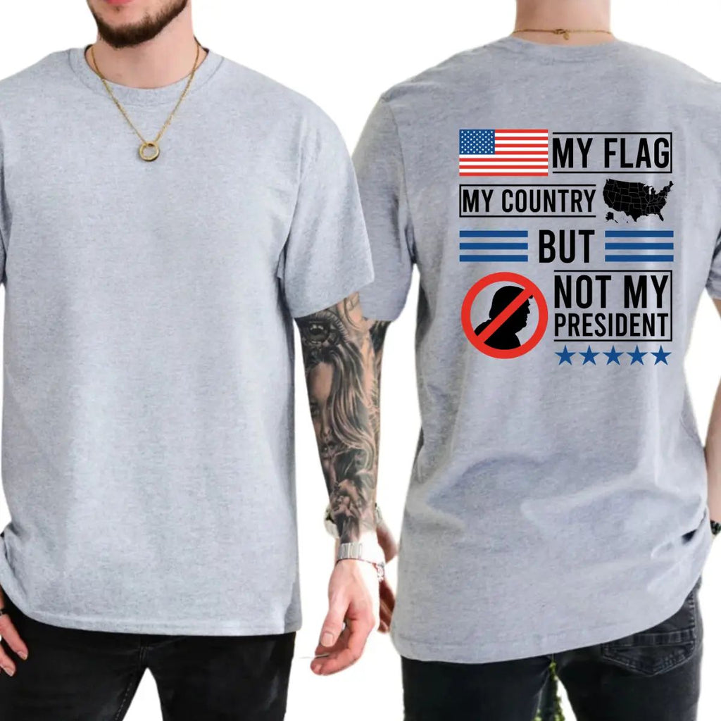 My Flag My Country But Not My President T-Shirt/Sweatshirt/Hoodie