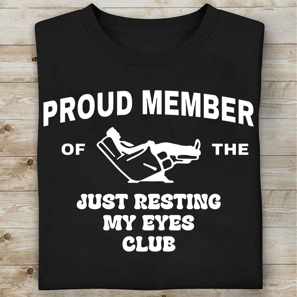 Proud Member Of The Just Resting My Eyes Club Shirt, Funny Dad T-Shirt/Sweatshirt/Hoodie