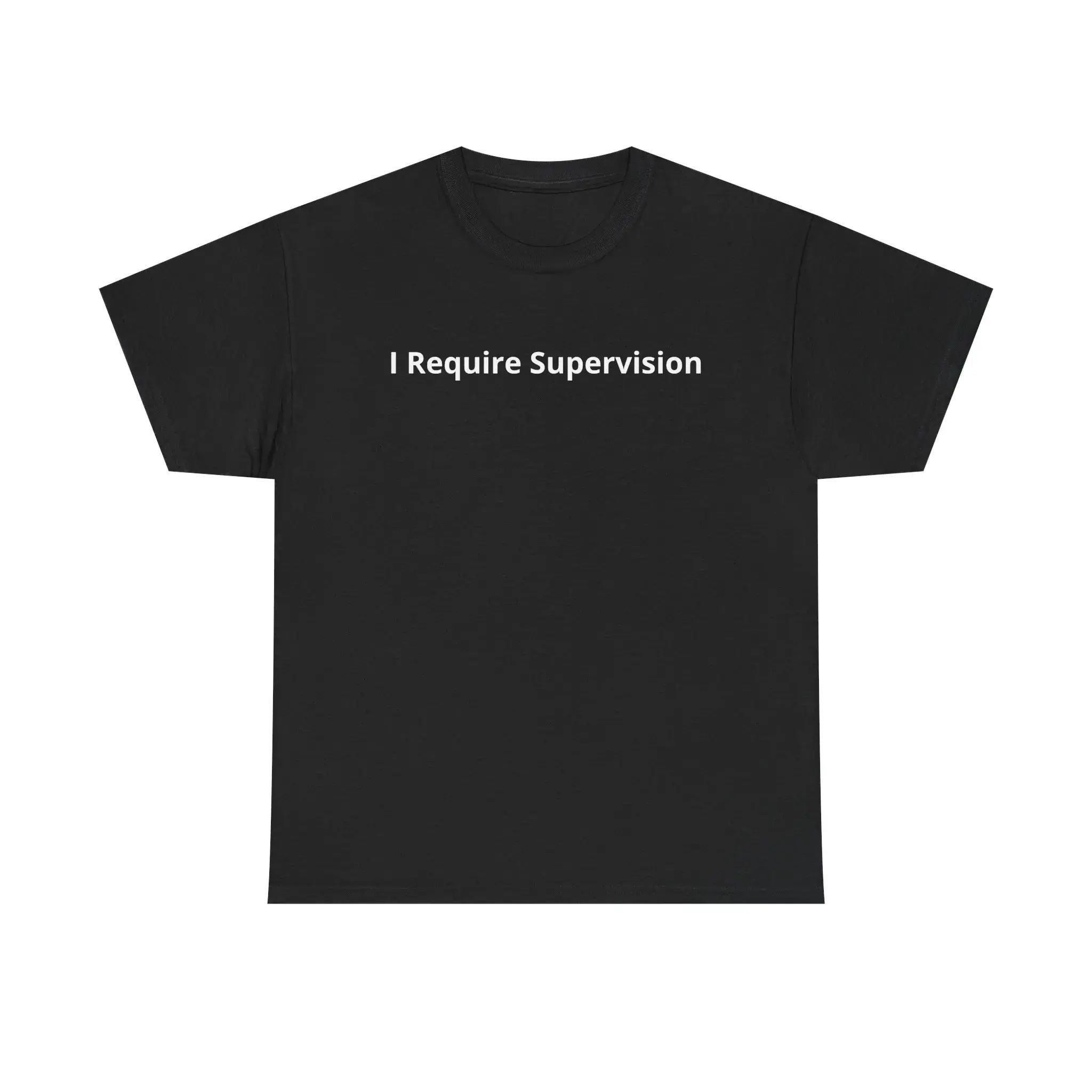 I Require Supervision T-Shirt | Funny Phrase Tee/Sweatshirt/Hoodie