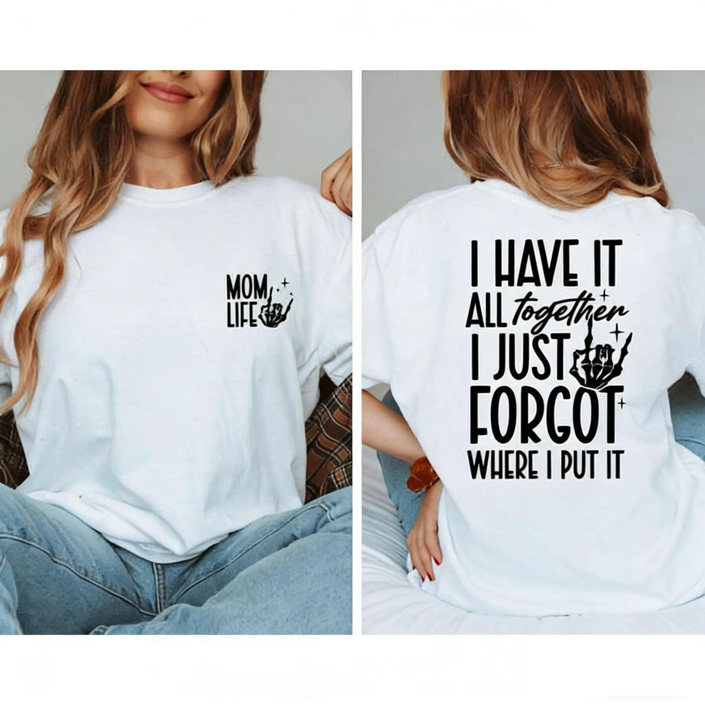 Mom Life Skeleton Graphic Tee – “I Have It All Together” Funny Mom Shirt/Sweatshirt/Hoodie