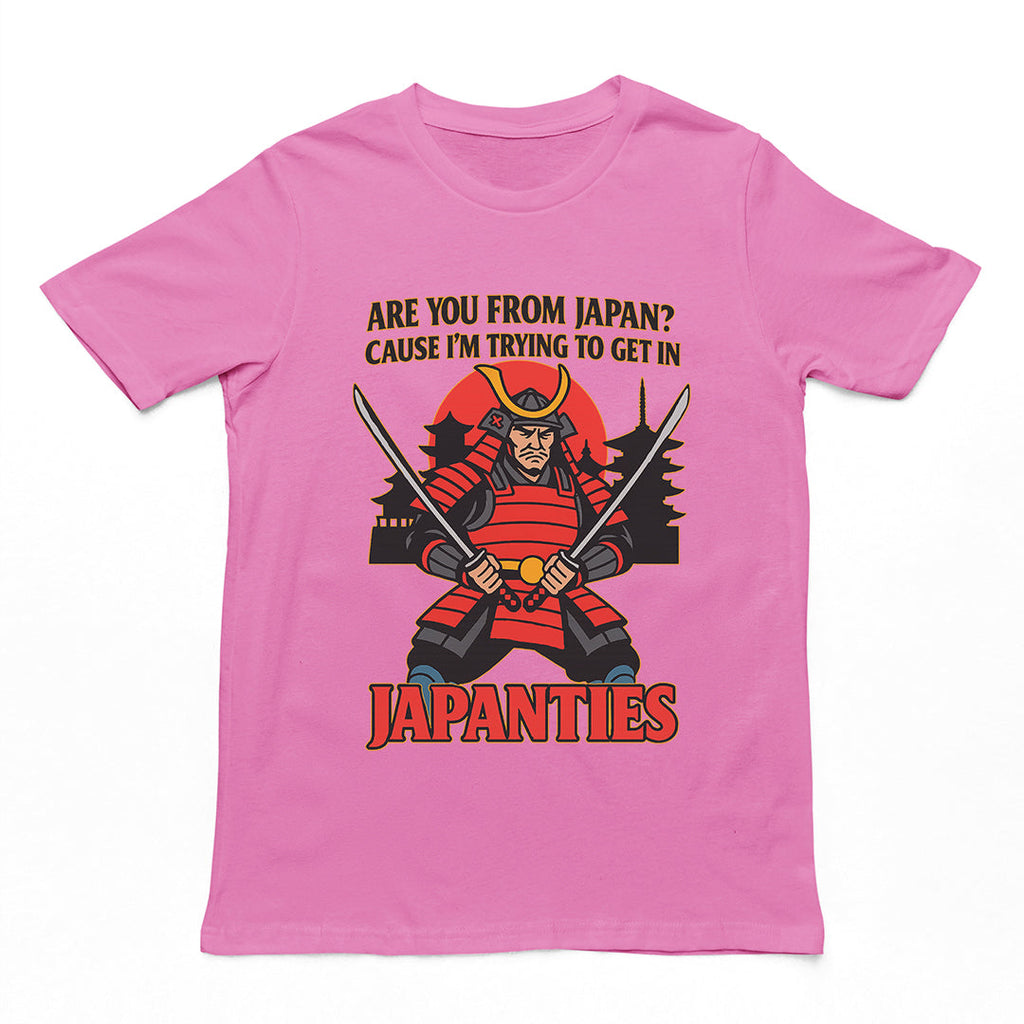 Are you from Japan? Cause I'm trying to get in Japanties T-Shirt