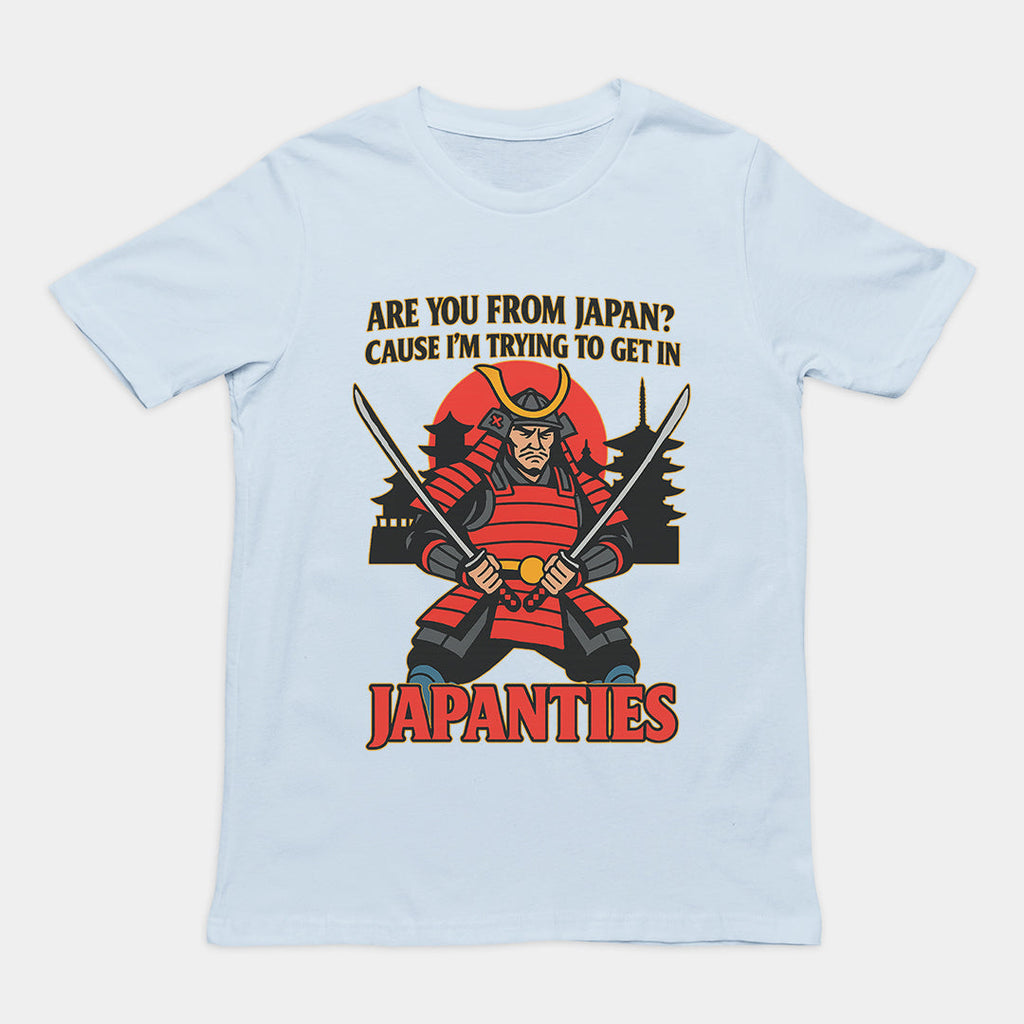 Are you from Japan? Cause I'm trying to get in Japanties T-Shirt