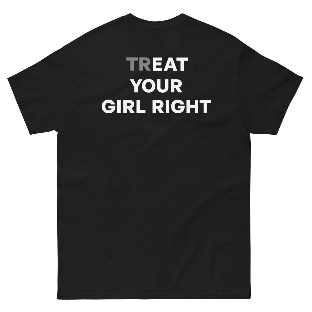TREAT YOUR GIRL RIGHT SHIRT